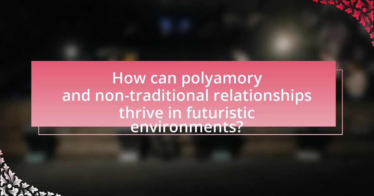 How can polyamory and non-traditional relationships thrive in futuristic environments?