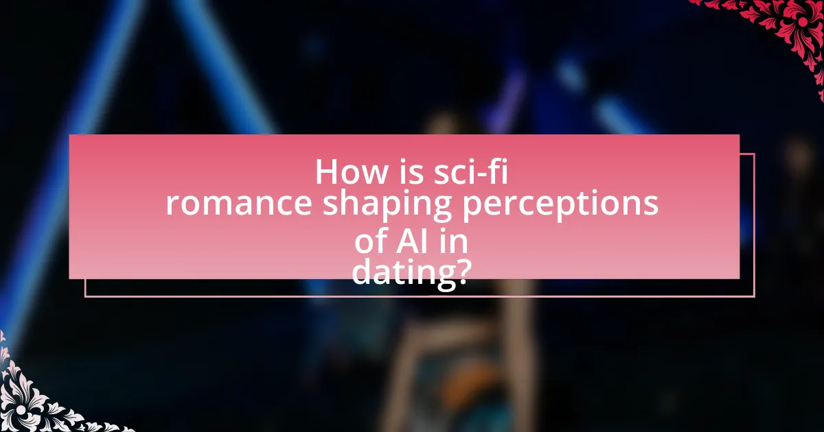 How is sci-fi romance shaping perceptions of AI in dating?