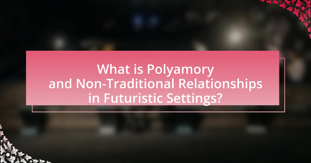 What is Polyamory and Non-Traditional Relationships in Futuristic Settings?